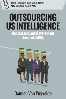 Coperta cărții 'Outsourcing Us Intelligence: Contractors and Government Accountability - Damien Van Puyvelde'