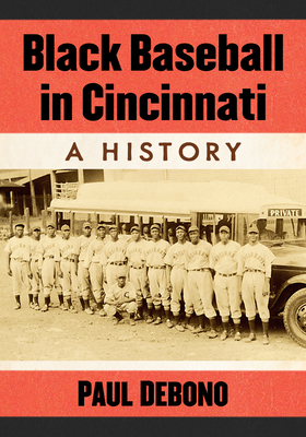 Coperta cărții 'Black Baseball in Cincinnati: A History - Paul Debono'