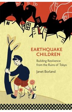 Coperta cărții 'Earthquake Children: Building Resilience from the Ruins of Tokyo - Janet Borland'