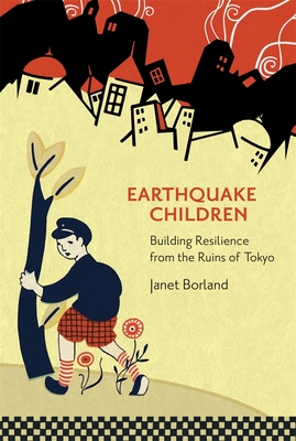 Coperta cărții 'Earthquake Children: Building Resilience from the Ruins of Tokyo - Janet Borland'