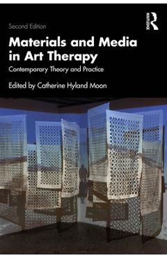 Coperta cărții 'Materials and Media in Art Therapy: Contemporary Theory and Practice - Catherine Hyland Moon'