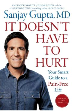 It Doesn't Have to Hurt: Your Smart Guide to a Pain-Free Life - Sanjay Gupta