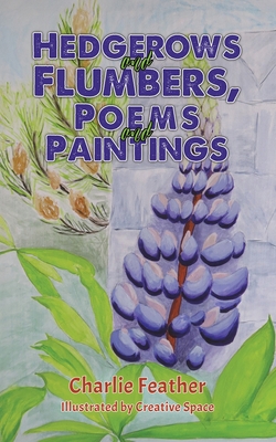Coperta cărții 'Hedgerows and Flumbers, Poems and Paintings - Charlie Feather'