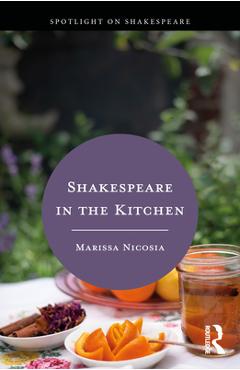 Coperta cărții 'Shakespeare in the Kitchen - Marissa Nicosia'