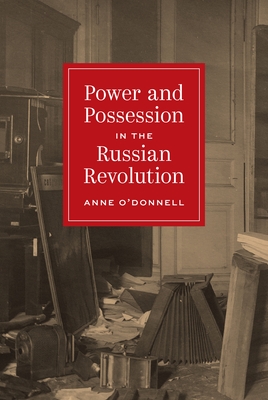 Coperta cărții 'Power and Possession in the Russian Revolution - Anne O'donnell'