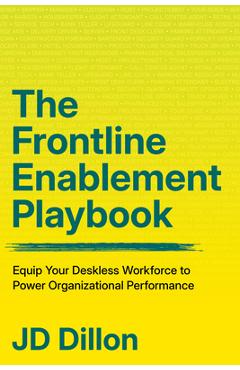 Coperta cărții 'The Frontline Enablement Playbook: Equip Your Deskless Workforce to Power Organizational Performance - Jd Dillon'