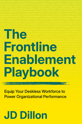 Coperta cărții 'The Frontline Enablement Playbook: Equip Your Deskless Workforce to Power Organizational Performance - Jd Dillon'