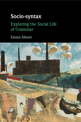 Coperta cărții 'Socio-Syntax: Exploring the Social Life of Grammar - Emma Moore'