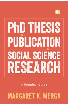 Coperta cărții 'PhD Thesis by Publication in Social Science Research: A Practical Guide - Margaret K. Merga'