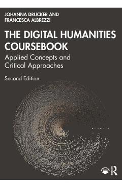 Coperta cărții 'The Digital Humanities Coursebook: Applied Concepts and Critical Approaches - Johanna Drucker'