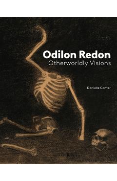 Coperta cărții 'Odilon Redon: Otherworldly Visions - Danielle Canter'