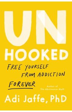 Coperta cărții 'Unhooked: Free Yourself from Addiction Forever - Adi Jaffe'