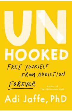 Unhooked: Free Yourself from Addiction Forever - Adi Jaffe