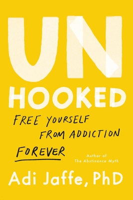 Coperta cărții 'Unhooked: Free Yourself from Addiction Forever - Adi Jaffe'