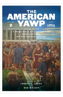 Coperta cărții 'The American Yawp, Second Edition: A Massively Collaborative Open History of the United States, Vol. 2: Since 1865 -'