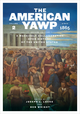 Coperta cărții 'The American Yawp, Second Edition: A Massively Collaborative Open History of the United States, Vol. 2: Since 1865 -'