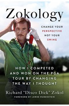Coperta cărții 'Zokology: Change Your Perspective Not Your Swing--How I Competed and Won on the PGA Tour by Changing the Way I Thought'