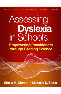 Coperta cărții 'Assessing Dyslexia in Schools: Empowering Practitioners Through Reading Science - Sheila M. Clonan'