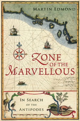 Coperta cărții 'Zone of the Marvellous: In Search of the Antipodes - Martin Edmond'
