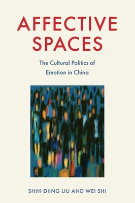 Coperta cărții 'Affective Spaces: The Cultural Politics of Emotion in China - Shih-diing Liu'