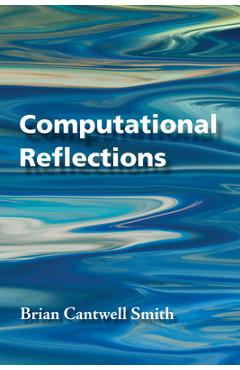 Coperta cărții 'Computational Reflections - Brian Cantwell Smith'