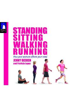 Coperta cărții 'Standing, Sitting, Walking, Running: How Your Posture Affects Your Mind - Jenny Beeken'