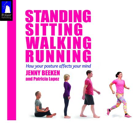 Coperta cărții 'Standing, Sitting, Walking, Running: How Your Posture Affects Your Mind - Jenny Beeken'