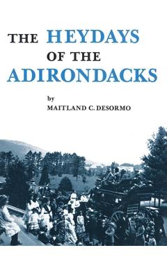 Coperta cărții 'Heydays of the Adirondacks - Maitland C. Desormo'