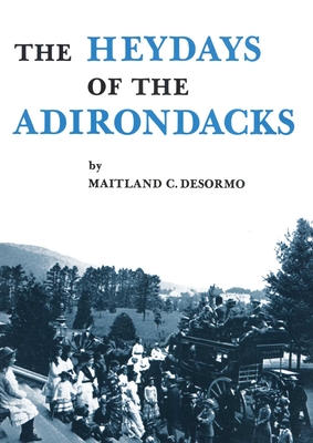 Coperta cărții 'Heydays of the Adirondacks - Maitland C. Desormo'