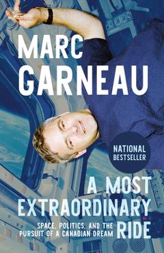 Coperta cărții 'A Most Extraordinary Ride: Space, Politics, and the Pursuit of a Canadian Dream - Marc Garneau'