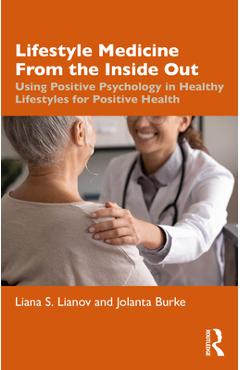 Coperta cărții 'Lifestyle Medicine from the Inside Out: Using Positive Psychology in Healthy Lifestyles for Positive Health - Liana S.'
