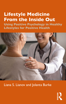 Coperta cărții 'Lifestyle Medicine from the Inside Out: Using Positive Psychology in Healthy Lifestyles for Positive Health - Liana S.'