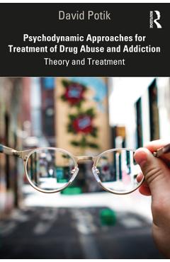 Coperta cărții 'Psychodynamic Approaches for Treatment of Drug Abuse and Addiction: Theory and Treatment - David Potik'