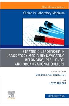 Coperta cărții 'Strategic Leadership in Laboratory Medicine: Navigating Belonging, Resilience, and Organizational Culture, an Issue of'