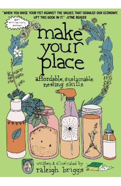 Coperta cărții 'Make Your Place: Affordable, Sustainable Nesting Skills - Raleigh Briggs'