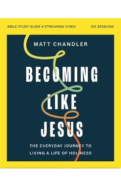 Coperta cărții 'Becoming Like Jesus Bible Study Guide Plus Streaming Video: A Bible Study on the Beatitudes - Matt Chandler'
