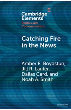 Coperta cărții 'Catching Fire in the News: The Necessary Conditions for Media Storms - Amber E. Boydstun'
