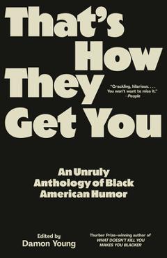 Coperta cărții 'That's How They Get You: An Unruly Anthology of Black American Humor - Damon Young'
