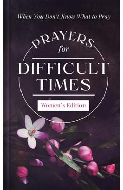 Coperta cărții 'Prayers for Difficult Times Women's Edition: When You Don't Know What to Pray - Emily Biggers'