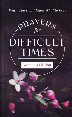 Coperta cărții 'Prayers for Difficult Times Women's Edition: When You Don't Know What to Pray - Emily Biggers'