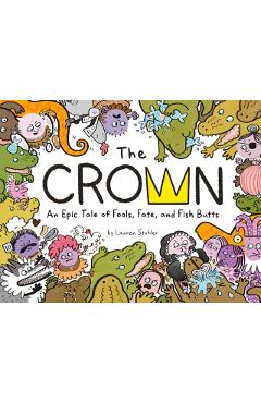 Coperta cărții 'The Crown: An Epic Tale of Fools, Fate, and Fish Butts - Lauren Stohler'