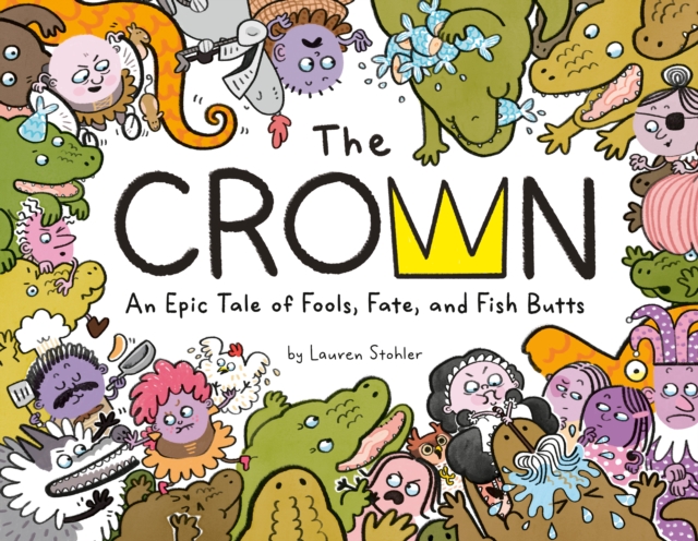 Coperta cărții 'The Crown: An Epic Tale of Fools, Fate, and Fish Butts - Lauren Stohler'