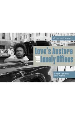 Coperta cărții 'Love's Austere and Lonely Offices: Street Portraits and Poems - Marcus Jackson'