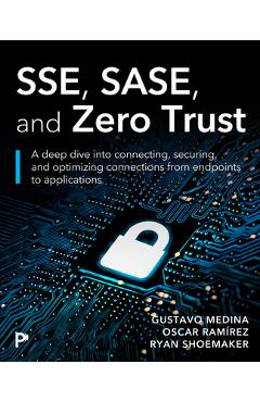 Coperta cărții 'Sse, Sase, and Zero Trust: Mastering Security Beyond Borders with Next-Gen Edge Technologies - Gustavo Medina'