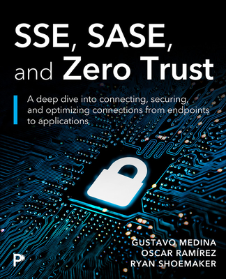 Coperta cărții 'Sse, Sase, and Zero Trust: Mastering Security Beyond Borders with Next-Gen Edge Technologies - Gustavo Medina'