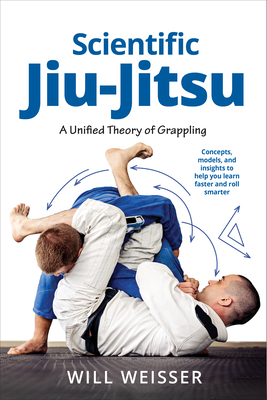 Coperta cărții 'Scientific Jiu-Jitsu: A Unified Theory of Grappling - Will Weisser'