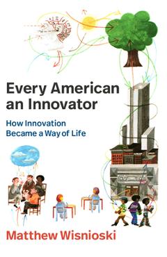 Coperta cărții 'Every American an Innovator: How Innovation Became a Way of Life - Matthew Wisnioski'
