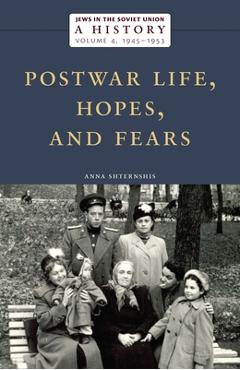 Coperta cărții 'Jews in the Soviet Union: A History: Postwar Life, Hopes, and Fears, 1945-1953, Volume 4 - Anna Shternshis'