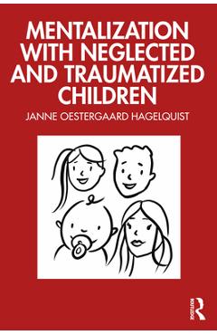 Coperta cărții 'Mentalization with Neglected and Traumatized Children - Janne Oestergaard Hagelquist'