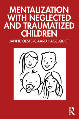 Coperta cărții 'Mentalization with Neglected and Traumatized Children - Janne Oestergaard Hagelquist'